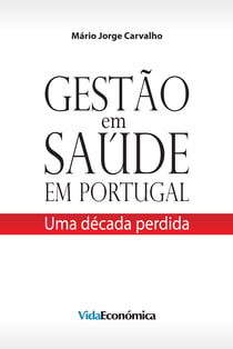 Gestão em Saúde em Portugal - Uma década perdida