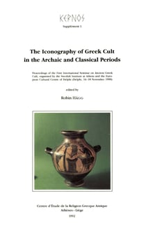 The Iconography of Greek Cult in the Archaic and Classical Periods - Proceedings of the First International Seminar on Ancient Greek Cult, organised by the Swedish Institute at Athens and the European Cultural Centre of Delphi (Delphi, 16-18 Novembre 1...