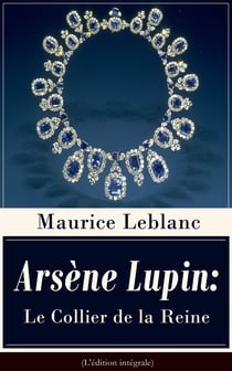 Arsène Lupin: Le Collier de la Reine (L'édition intégrale) - Une nouvelle policière paru dans le recueil Arsène Lupin gentleman cambrioleur