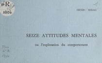 Seize attitudes mentales - Ou L'exploration du comportement