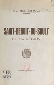 Esquisses historiques et archéologiques sur la cité de Saint-Benoît-du-Sault et la vicomté de Brosse - Guide des promenades et excursions dans le canton et la région de St-Benoît