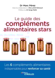 Le guide des compléments alimentaires stars - Vitamine C, vitamine D, magnésium, zinc, oméga-3 et coenzyme Q10 - Les 6 compléments alimentaires indispensables pour renforcer sa santé