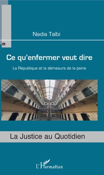 Ce qu'enfermer veut dire - La République et la démesure de la peine