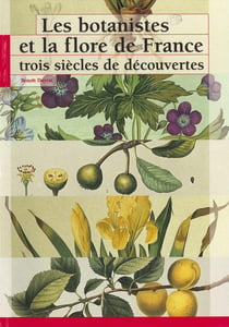 Les botanistes et la flore de France - Trois siècles de découvertes