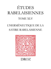 Etudes rabelaisiennes - Tome XLV, "Difficile est saturam non scribere" : L'Herméneutique de la satire rabelaisienne