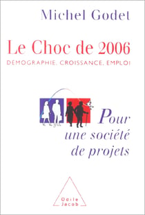 Le Choc de 2006 - Démographie, croissance, emploi. Pour une société de projets