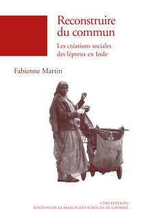 Reconstruire du commun - Les créations sociales des lépreux en Inde