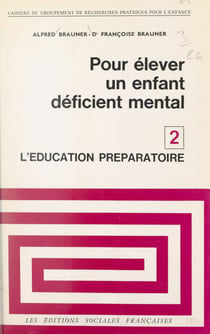 Pour élever un enfant déficient mental (2). L'éducation préparatoire - Enfants encéphalopathes ou mongoliens