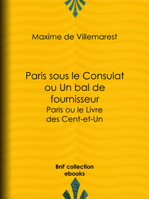 Paris sous le Consulat ou Un bal de fournisseur - Paris ou le Livre des Cent-et-Un