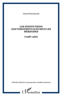 Les Institutions gouvernementales sous les Mérinides - (1258-1465)