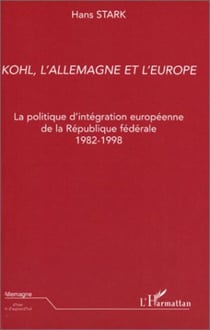 Kohl, l'Allemagne et l'Europe - La politique d'intégration européenne de la République fédérale 1982-1998