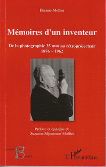 Mémoires d'un inventeur - De la photographie 35 mm au rétroprojecteur - 1876-1962
