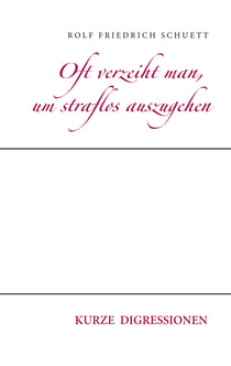 Oft verzeiht man, um straflos auszugehen - Kurze Digressionen