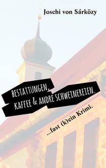 Bestattungen, Kaffee und andre Schweinereien. - ... fast (k)ein Krimi.