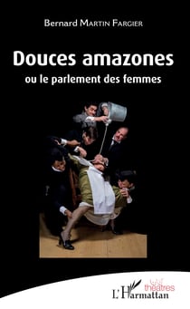 Douces amazones - Ou le parlement des femmes