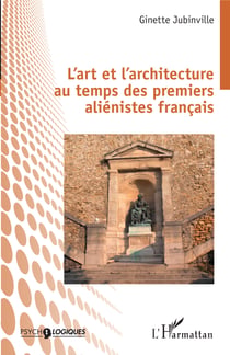 L'art et l'architecture au temps des premiers aliénistes français