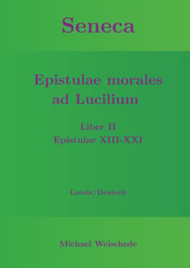 Seneca - Epistulae morales ad Lucilium - Liber II Epistulae XIII-XXI - Latein/Deutsch
