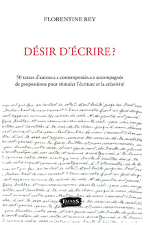 Désir d'écrire ? - 50 textes d'auteur.e.s contemporain.e.s accompagnés - de propositions pour stimuler l'écriture et la créativité