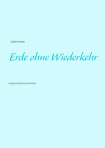 Erde ohne Wiederkehr - oder gibt es vielleicht doch noch Hoffnung ???