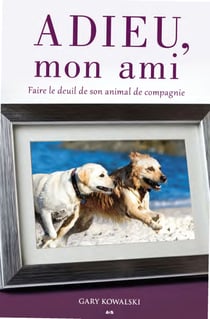 Adieu mon ami - Faire le deuil de son animal de compagnie