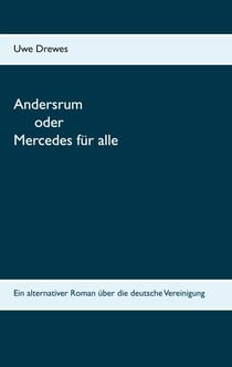 Andersrum - Oder Mercedes für alle - der alternative Roman über die deutsche Vereinigung