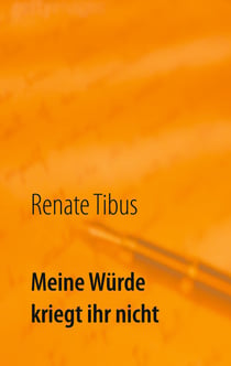 Meine Würde kriegt ihr nicht - Eine wahre Geschichte