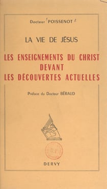 La vie de Jésus - Les enseignements du Christ devant les découvertes actuelles