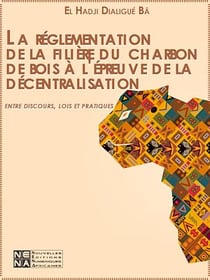 La réglementation de la filière du charbon de bois à l'épreuve de la décentralisation : entre discours, lois et pratiques - Pour une gestion décentralisée et démocratique des ressources forestières au Sénégal