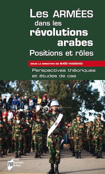 Les armées dans les révolutions arabes : positions et rôles - Perspectives théoriques et études de cas
