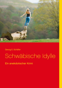 Schwäbische Idylle - Ein anekdotischer Krimi