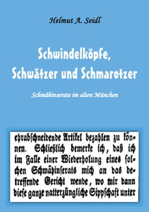Schwindelköpfe,  Schwätzer und Schmarotzer - Schmähinserate im alten München. Mit 50 Abbildungen