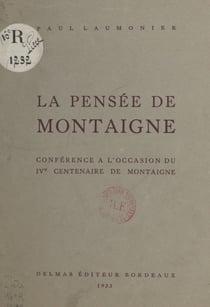 La pensée de Montaigne - Conférence à l'occasion du IVe Centenaire de Montaigne