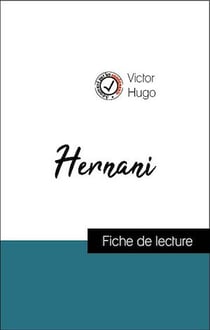 Analyse de l'œuvre : Hernani (résumé et fiche de lecture plébiscités par les enseignants sur fichedelecture.fr)