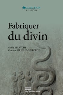 Fabriquer du divin - Constructions et ajustements de la représentation des dieux dans l’Antiquité