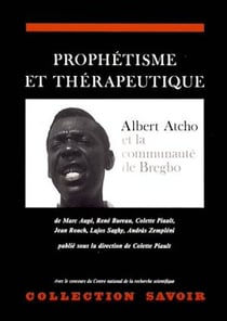 Prophétisme et thérapeutique - Albert Atcho et la communauté de Bregbo