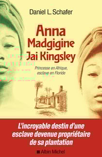 Anna Madgigine Jay Kingsley - Princesse en Afrique, esclave en Floride