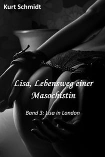 Lisa, Lebensweg einer Masochistin - Band 3: Lisa in London