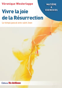 Vivre la Joie de la Résurrection - Le temps pascal avec saint Jean