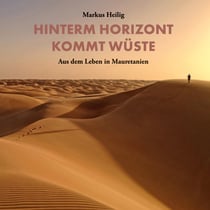 Hinterm Horizont kommt Wüste - Aus dem Leben in Mauretanien