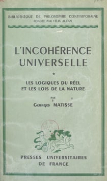 L'incohérence universelle (1). Les logiques du réel et les lois de la nature