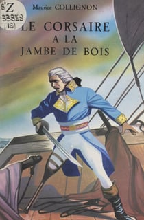 Le Corsaire à la jambe de bois - La vie de Georges Pléville-le-Pelley