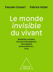 Le Monde invisible du vivant - Bactéries, archées, levures/champignons, algues, protozoaires et... virus