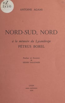 Nord-Sud, Nord - À la mémoire du lycanthrope Pétrus Borel. Postface et souvenirs de Henry Falconer