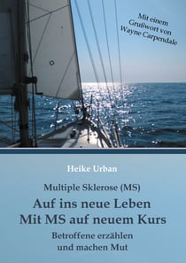 Multiple Sklerose (MS) - Auf ins neue Leben - Mit MS auf neuem Kurs - Betroffene erzählen und machen Mut