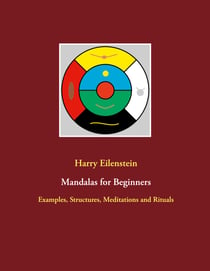 Mandalas for Beginners - Examples, Structures, Meditations and Rituals