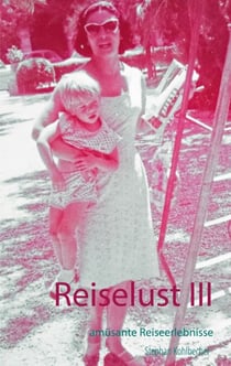 Reiselust III - amüsante Reiseerlebnisse