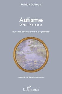 Autisme. Dire l'indicible - Nouvelle édition revue et augmentée Préface de Délia Steinmann - Préface de Délia Steinmann