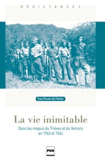 La Vie inimitable - Dans les maquis du Trièves et du Vercors en 1943 et 1944