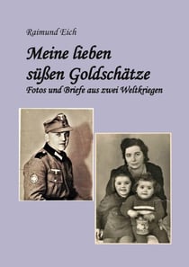 Meine lieben süßen Goldschätze! - Fotos und Briefe aus zwei Weltkriegen