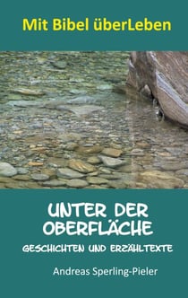 Unter der Oberfläche - Geschichten und Erzähltexte
